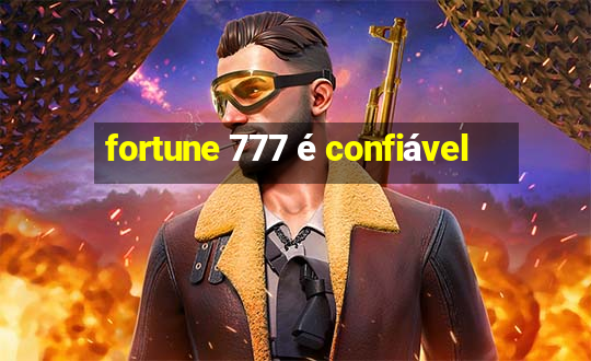 fortune 777 é confiável