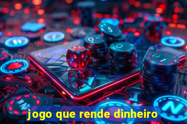 jogo que rende dinheiro