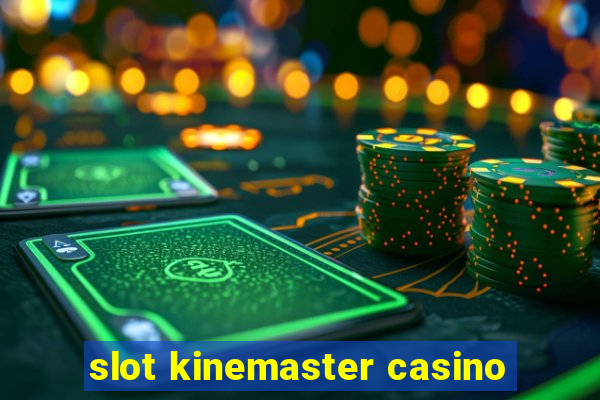 slot kinemaster casino