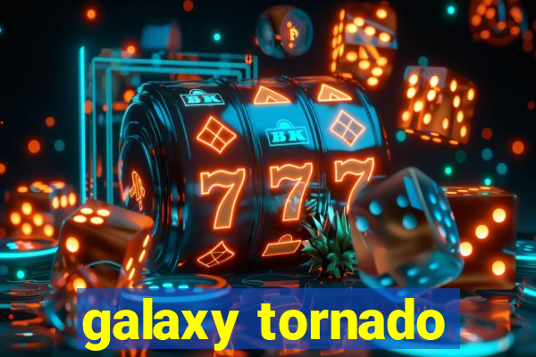 galaxy tornado