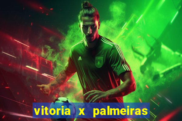 vitoria x palmeiras ao vivo