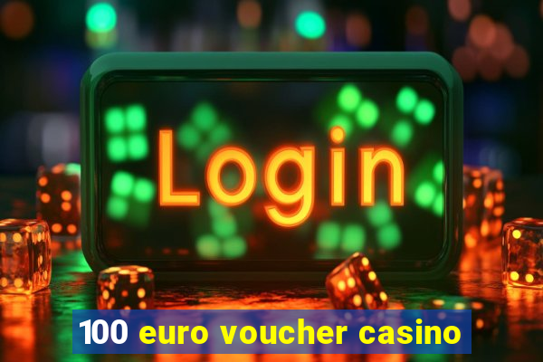 100 euro voucher casino