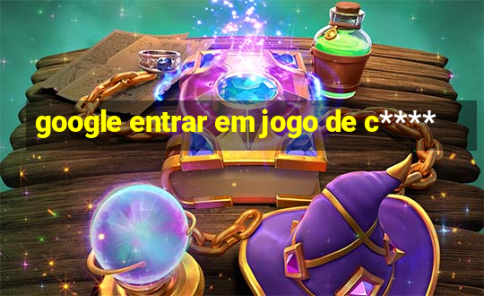 google entrar em jogo de c****