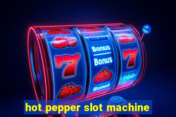 hot pepper slot machine