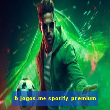 b jogos.me spotify premium