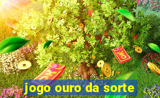 jogo ouro da sorte