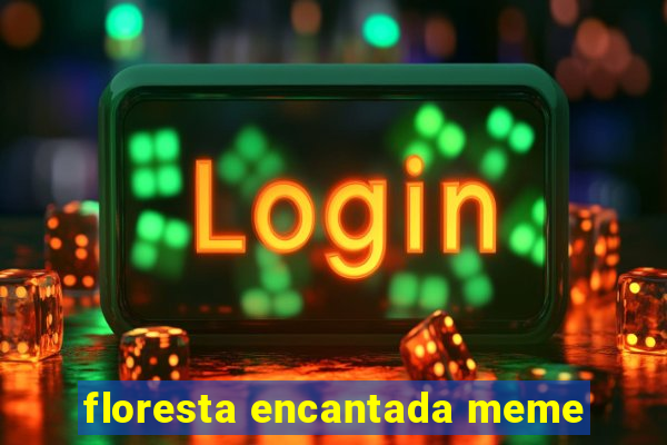 floresta encantada meme