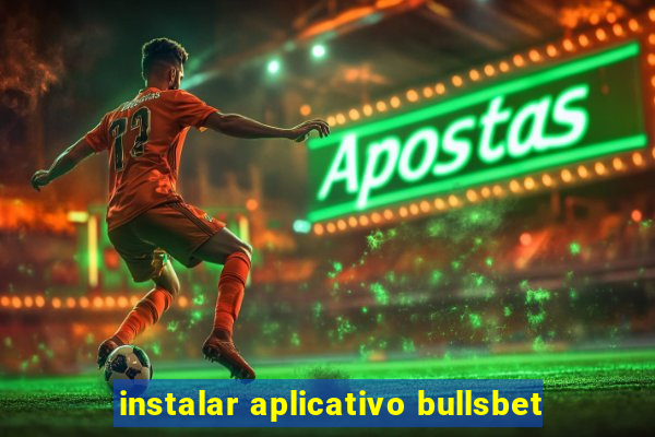 instalar aplicativo bullsbet