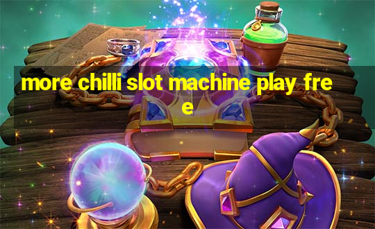 more chilli slot machine play free