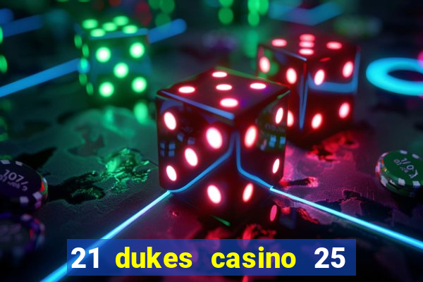 21 dukes casino 25 free spins