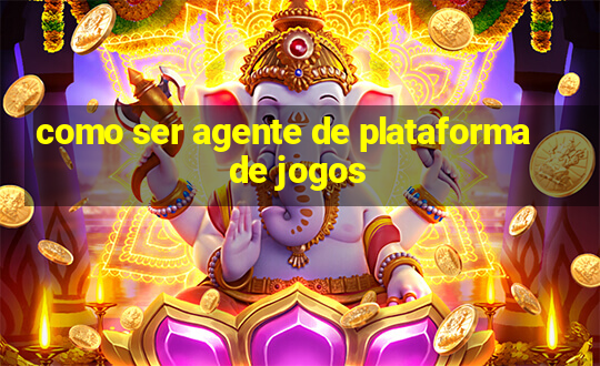 como ser agente de plataforma de jogos