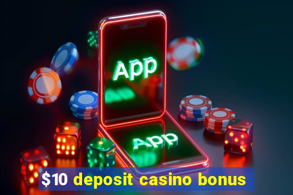 $10 deposit casino bonus