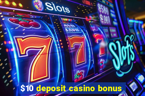 $10 deposit casino bonus