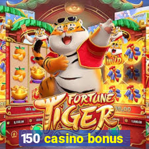 150 casino bonus