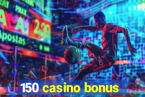 150 casino bonus