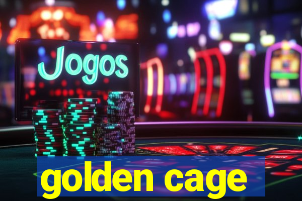 golden cage