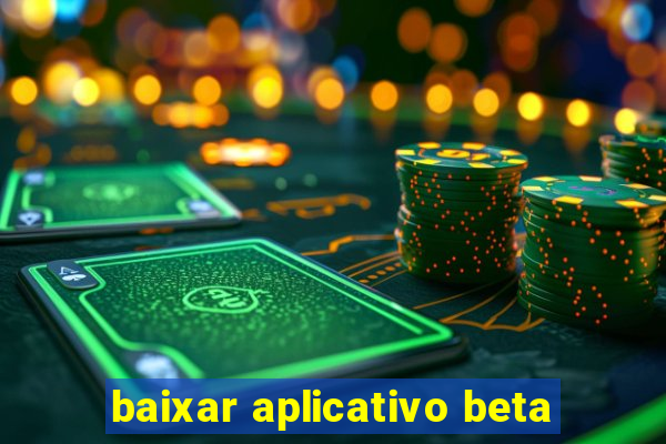 baixar aplicativo beta