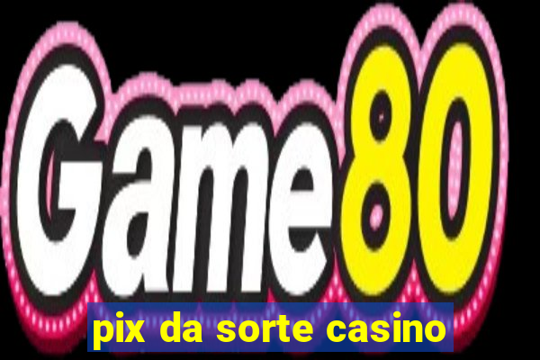 pix da sorte casino