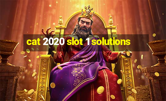 cat 2020 slot 1 solutions