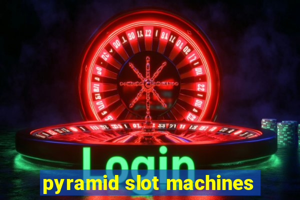 pyramid slot machines