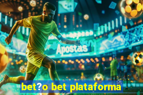 bet?o bet plataforma