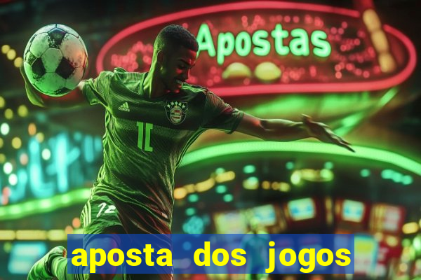 aposta dos jogos de hoje