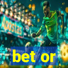 bet or