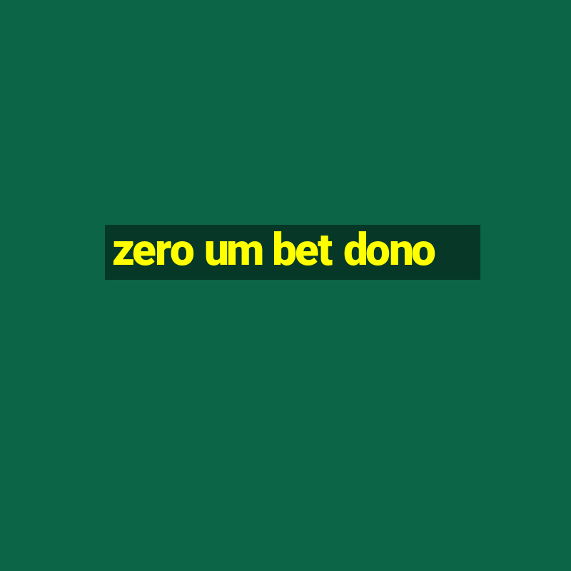 zero um bet dono