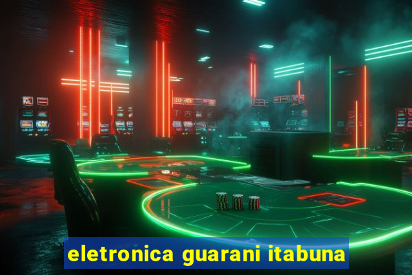 eletronica guarani itabuna