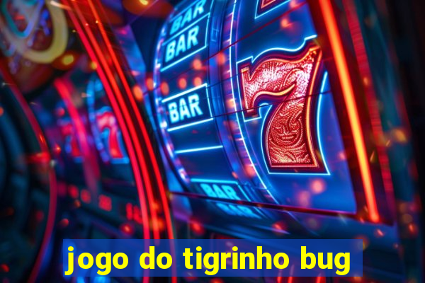 jogo do tigrinho bug