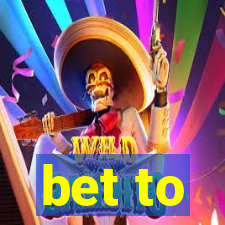 bet to