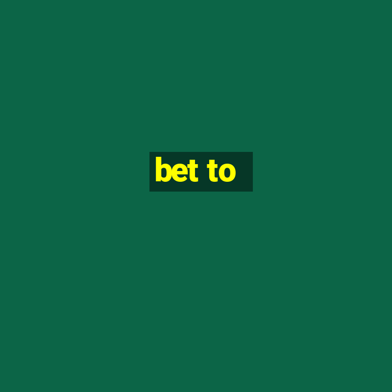 bet to