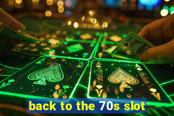 back to the 70s slot