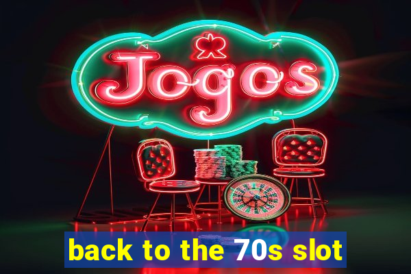 back to the 70s slot