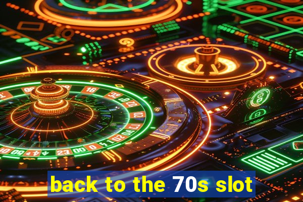 back to the 70s slot