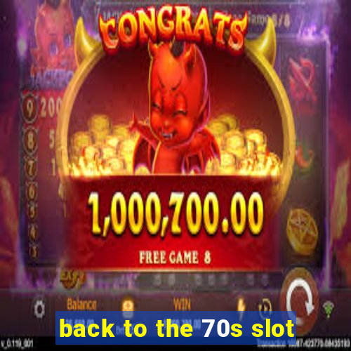 back to the 70s slot