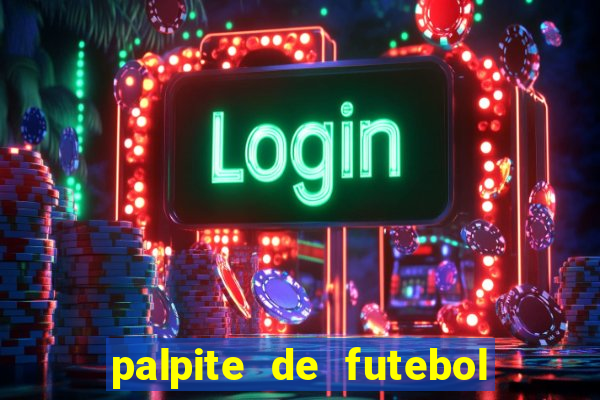 palpite de futebol para os jogos de hoje