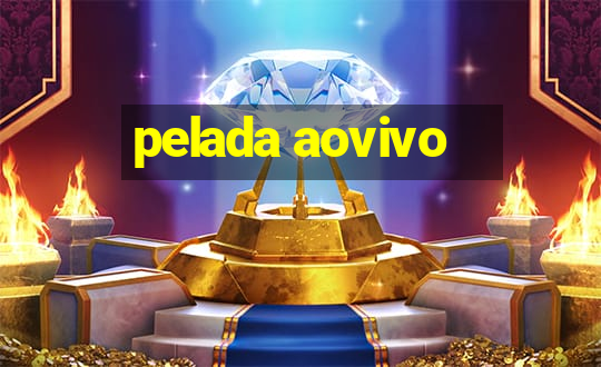 pelada aovivo