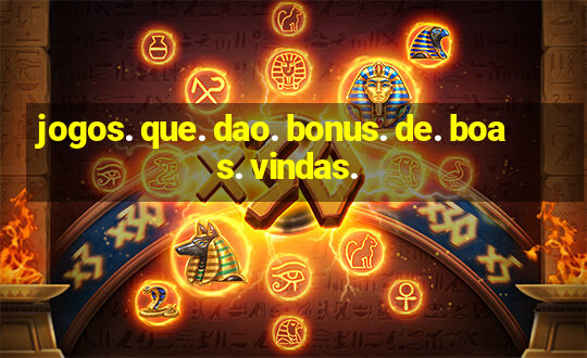 jogos. que. dao. bonus. de. boas. vindas.