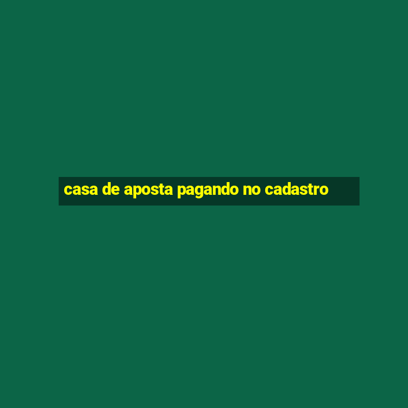 casa de aposta pagando no cadastro