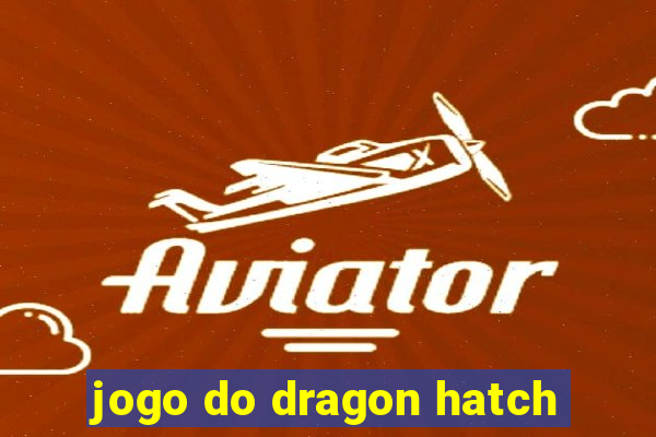 jogo do dragon hatch