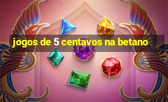 jogos de 5 centavos na betano