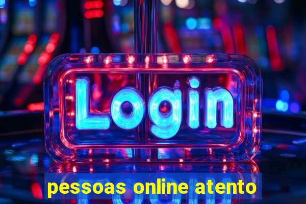 pessoas online atento