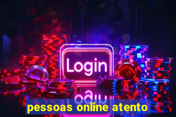 pessoas online atento