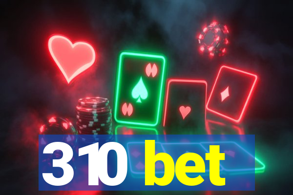 310 bet