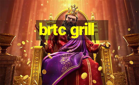 brtc grill