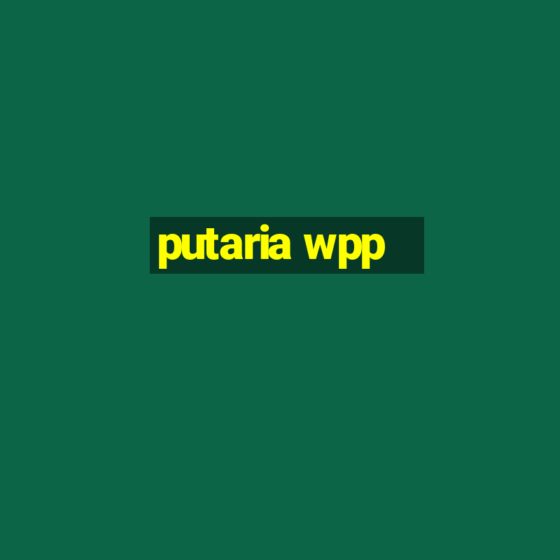 putaria wpp