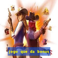 jogo que da bonus para jogar