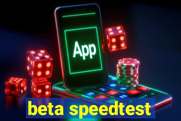 beta speedtest