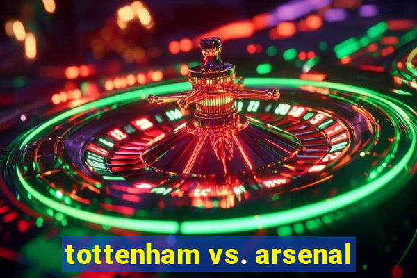 tottenham vs. arsenal